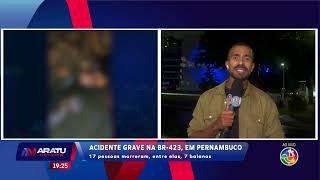 Acidente grave na BR-423: 17 pessoas morreram, entre elas, 7 baianos | ARATU NOTICIAS | TV ARATU