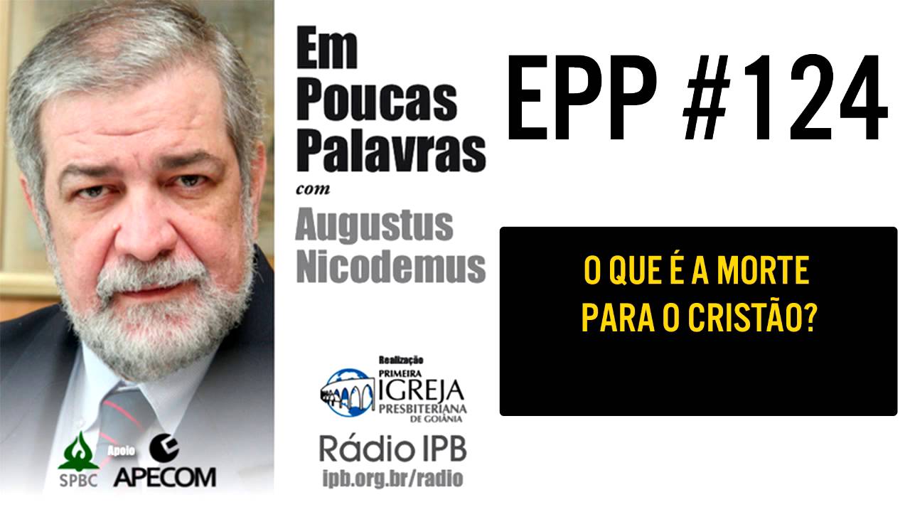 EPP #124 | O QUE É A MORTE PARA O CRISTÃO? - AUGUSTUS NICODEMUS