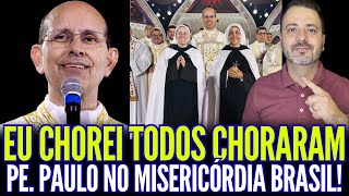 EU CHOREI TODOS CHORARAM PADRE PAULO RICARDO NO MISERICÓRDIA BRASIL!!