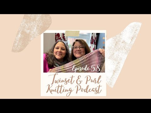Twinset & Purl Knitting Podcast - Episode 58: The Bumper Reunion Episode