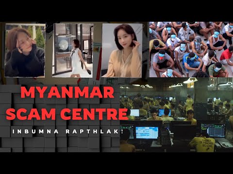 INBUMNA RAPTHLAK - Myanmar Scam Centre chanchin