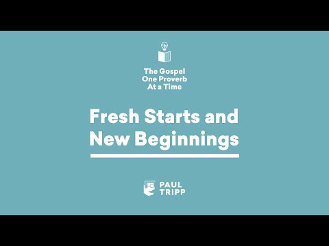 Fresh Starts and New Beginnings - Paul Tripp's Bible Study (Episode 023)