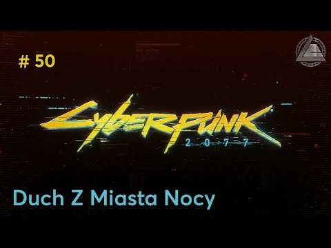 Cyberpunk 2077 PC | Duch Z Miasta Nocy odc.50 | LZ