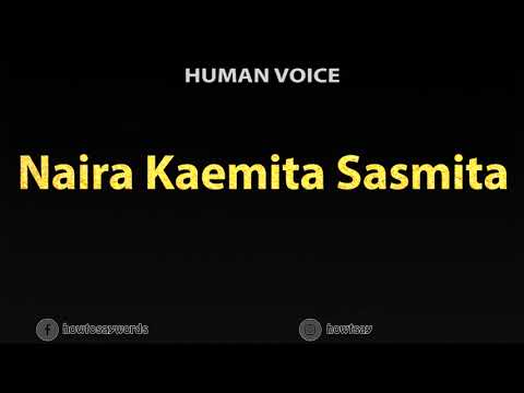 How To Pronounce Naira Kaemita Sasmita