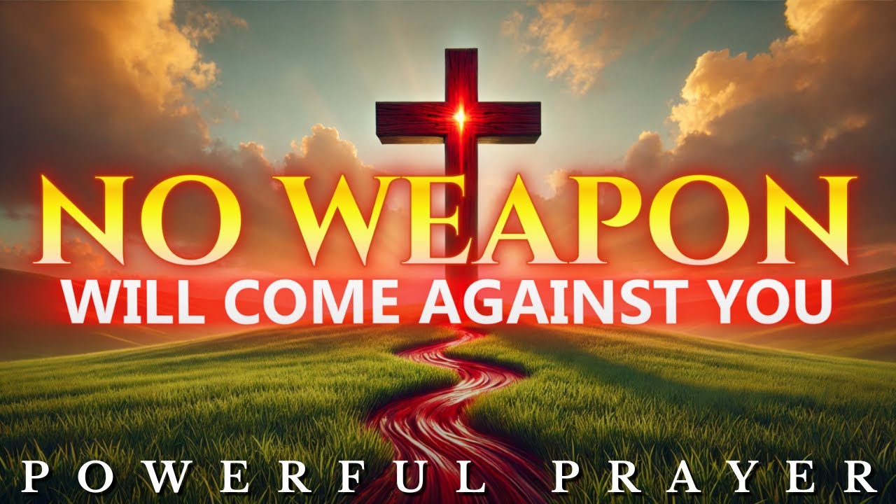 No Weapon Shall Prosper Against You: A Powerful Prayer for Protection