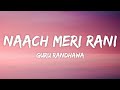Guru Randhawa Naach Meri Rani Lyrics Nora Fatehi Tanishk B Nikhita Gandhi
