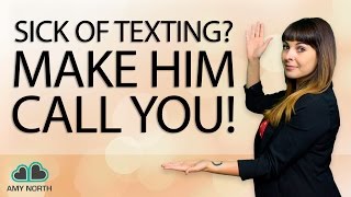 Sick of Texting? How to Make Him Call You Instead!