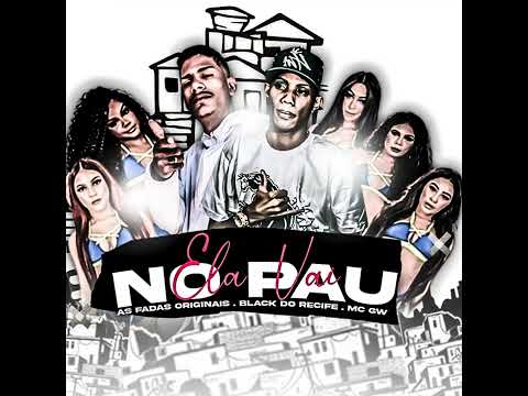 ELA VAI NO PAU - BLACK DO RECIFE AS FADAS ORIGINAIS E MC GW