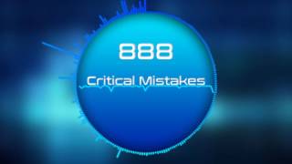 888 - Critical Mistakes