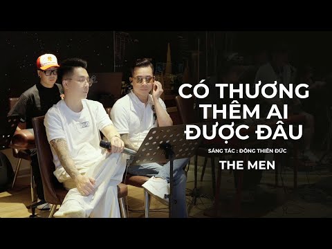 THE MEN | CÓ THƯƠNG THÊM AI ĐƯỢC ĐÂU | COMPOSER: ĐÔNG THIÊN ĐỨC | Bản Live tập với Band show 19/7