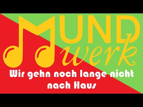 Wir gehn noch lange nicht nach Haus - Mundwerk