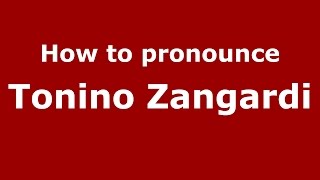 How to pronounce Tonino Zangardi