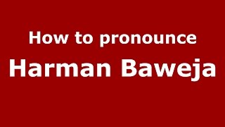 How to pronounce Harman Baweja