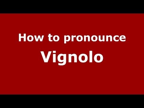 How to pronounce Vignolo (Italian/Italy) - PronounceNames.com