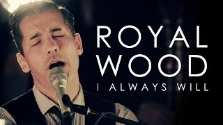 Royal Wood | I Always Will
