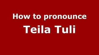 How to pronounce Teila Tuli