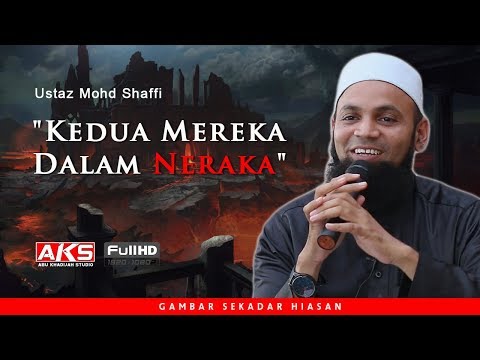 &amp;quot;Kedua Mereka Dalam Neraka&amp;quot; | Ustaz Mohd Shaffi