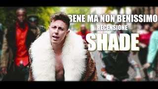 La ''COMMERCIALATA''? - Recensione: Shade  Bene ma non benissimo