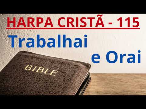 115 - Trabalhai E Orai - Harpa Cristã