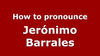 How to pronounce Jerónimo Barrales