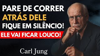 O QUE ELE PENSA QUANDO VOCÊ PARA DE CORRER ATRÁS | CARL JUNG