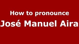 How to pronounce José Manuel Aira