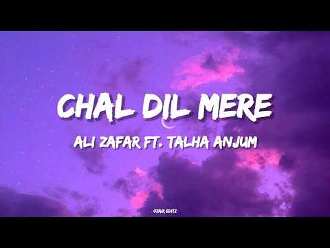 Chal Dil Mere - Ali Zafar ft. Talha Anjum (Lyrics)