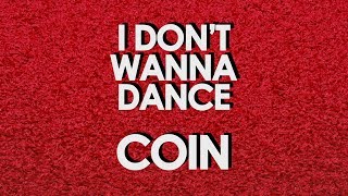I DON&#39;T WANNA DANCE (Lyrics) || COIN