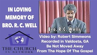 In Loving Memory of Dr. R.C. Wells Be Not Moved Away From The Hope Of The Gospel