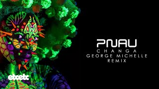 PNAU - Changa (George Michelle Remix)