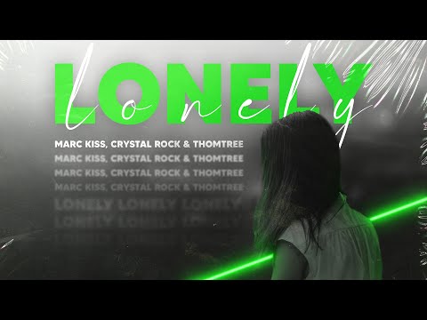 Marc Kiss, Crystal Rock & ThomTree - Lonely