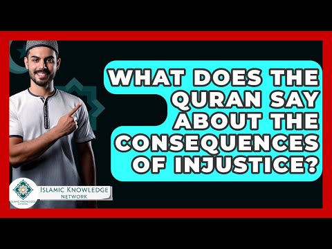 What Does The Quran Say About The Consequences Of Injustice? - Islamic Knowledge Network