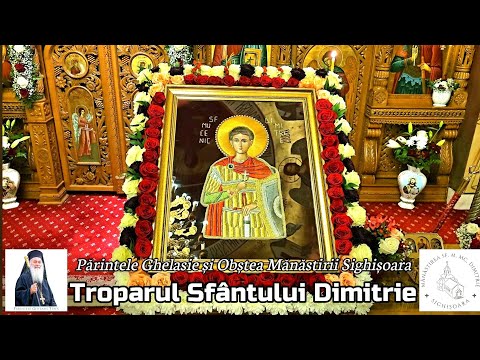 TROPARUL SFÂNTULUI MARE MUCENIC DIMITRIE - Părintele Ghelasie Țepeș și Obștea Mănăstirii Sighișoara