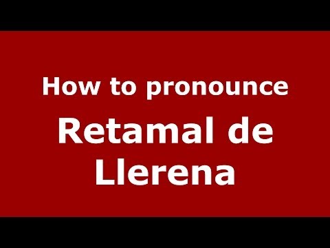 How to pronounce Retamal de Llerena (Spanish/Spain) - PronounceNames.com