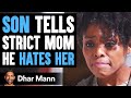 Son Tells Mom He Hates Her, Then Learns An Important Lesson | Dhar Mann