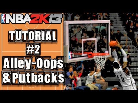 NBA 2K13 Ultimate Alley-Oop & Put Back Tutorial: How To do Putbacks & Alley-Oops