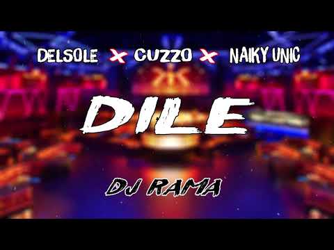 DILE ✘ DJ RAMA -[ DELSOLE - CUZZO - NAIKY UNIC ]