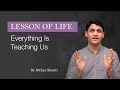Life Lessons - Everything is Teaching Us