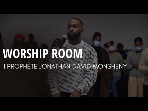Worship Room I Prophète Jonathan David Monsheny I Temps d'adoration