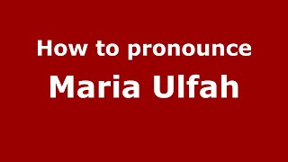 How to pronounce Maria Ulfah