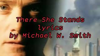 There She Stands (lyrics) by Michael W. Smith