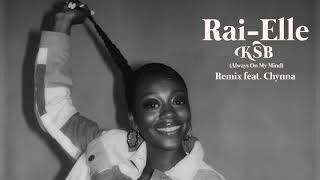 Rai-Elle - KSB (Always On My Mind) (Remix feat. Chynna) [Official Audio]