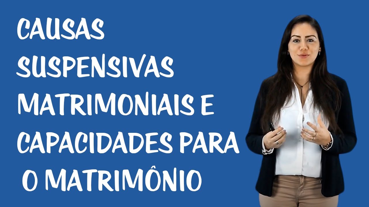 Casamento e União Estável - Causas Suspensivas Matrimoniais e Capacidades para o Matrimônio
