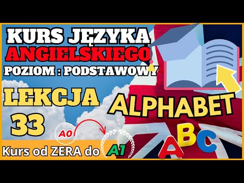 Kurs ANGIELSKIEGO od 0 do A1 - Lekcja 33. ALPHABET!