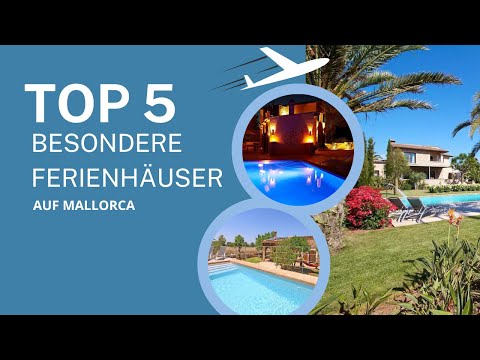 Top 5 - Mallorcas Verborgene Schätze: 5 Einzigartige Ferienhäuser zum Träumen