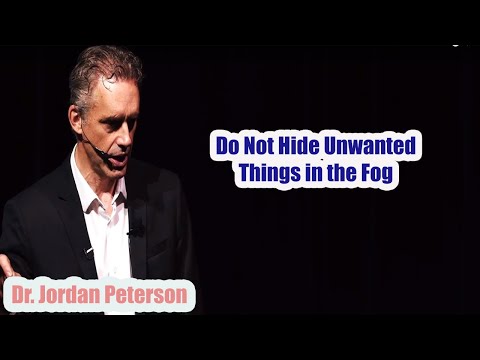 Jordan Peterson - Do Not Hide Unwanted Things in the Fog !!!