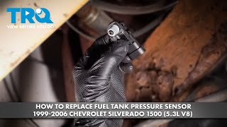 How to Replace Fuel Tank Pressure Sensor 1999-2006 Chevrolet Silverado 1500 (5.3L V8)