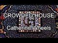 CROWDED HOUSE - Catherine Wheels (Lyric Video)