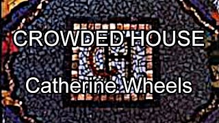 CROWDED HOUSE - Catherine Wheels (Lyric Video)