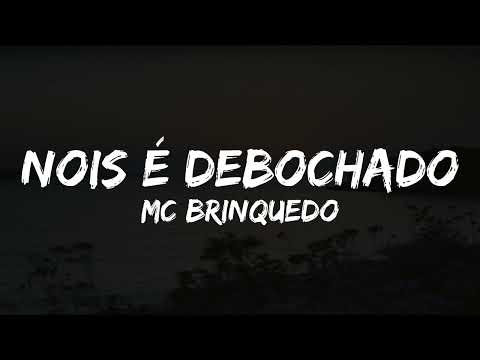 MC Brinquedo -  Nois É Debochado (Letra)